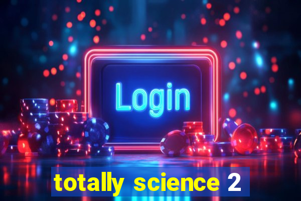 totally science 2